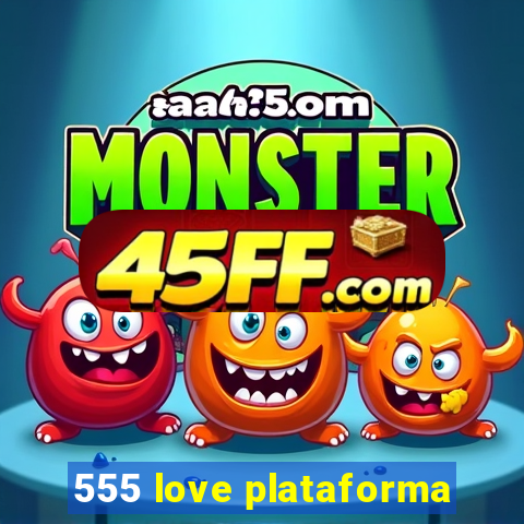 555 love plataforma